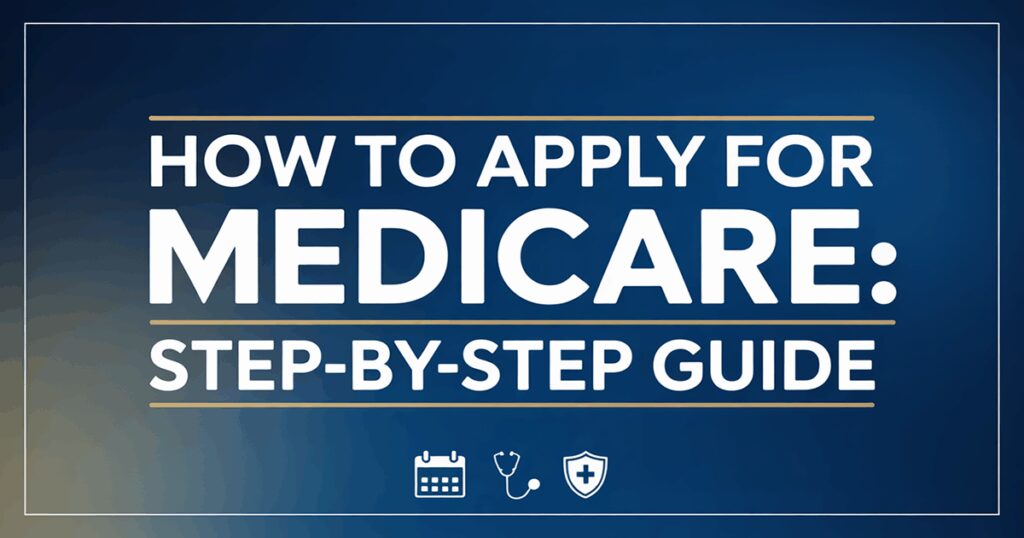 How to Apply for Medicare Step-by-Step Guide